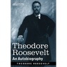Theodore Roosevelt: An Autobiography--Original Illustrated Edition