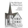 The Old Church on Walnut Street: A Story of Immigrants and Evangelicals