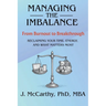 Managing the Imbalance: From Burnout to Breakthrough. Reclaiming Your Time, Energy, and What Matters Most