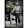Old Grizzly: To A Better Understanding of Life On The Frontier