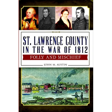 St. Lawrence County in the War of 1812: Folly and Mischief