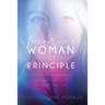 Becoming Woman of Principle: Transforming Your Mind, Living Courageously, and Rising to Your Call