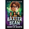 Baxter Bean and the Secret of Hearth
