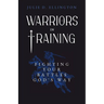 Warriors in Training: Fighting Your Battles God's Way