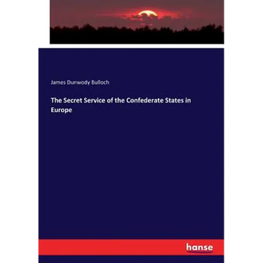 The Secret Service of the Confederate States in Europe