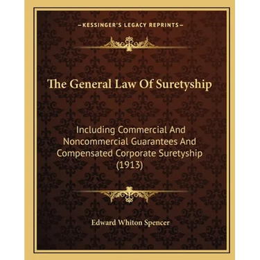 The General Law Of Suretyship: Including Commercial And Noncommercial Guarantees And Compensated Corporate Suretyship (1913)
