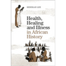 Health, Healing and Illness in African History
