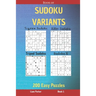 Book of Sudoku Variants - Jigsaw Sudoku, Killer Sudoku, Tripod Sudoku, Sudoku X - 200 Easy Puzzles Book 1