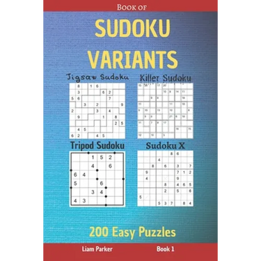 Book of Sudoku Variants - Jigsaw Sudoku, Killer Sudoku, Tripod Sudoku, Sudoku X - 200 Easy Puzzles Book 1
