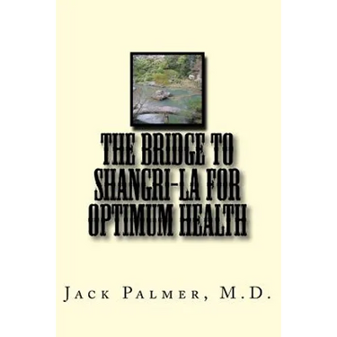 The Bridge to Shangri-La for Optimum Health: A book to help you keep and restore your health