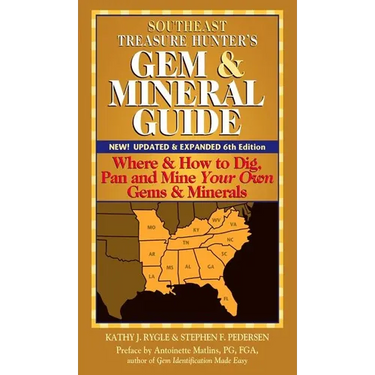 Southeast Treasure Hunter's Gem & Mineral Guide (6th Edition): Where & How to Dig, Pan and Mine Your Own Gems & Minerals