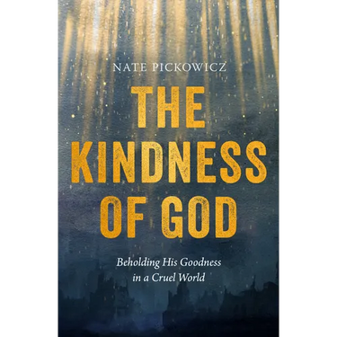 The Kindness of God: Beholding His Goodness in a Cruel World