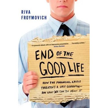 End of the Good Life: How the Financial Crisis Threatens a Lost Generation--And What We Can Do about It