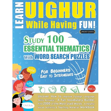 Learn Uighur While Having Fun! - For Beginners: Easy to Intermediate - Study 100 Essential Thematics with Word Search Puzzles - Vol.1