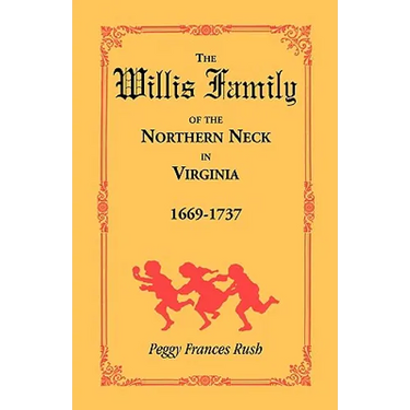 The Willis Family of the Northern Neck in Virginia, 1669-1737