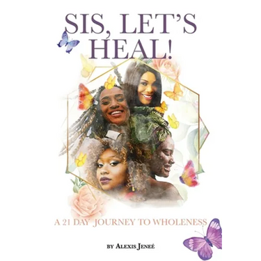 Sis, Let's Heal!: A 21 Day Journey to Wholeness