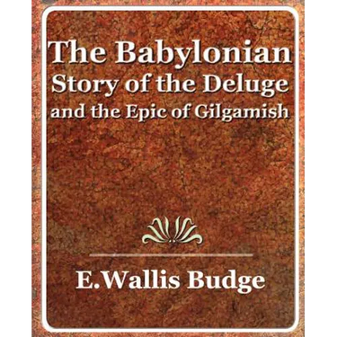 The Babylonian Story of the Deluge and the Epic of Gilgamish - 1920