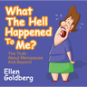 What the Hell Happened to Me?: The Truth about Menopause and Beyond: The Truth about Menopause and Beyond