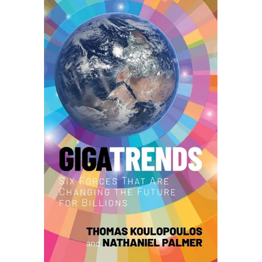 Gigatrends: Six Forces That Are Changing the Future for Billions