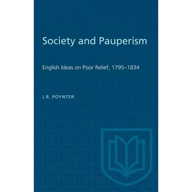 Society and Pauperism: English Ideas on Poor Relief, 1795-1834