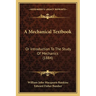 A Mechanical Textbook: Or Introduction To The Study Of Mechanics (1884)