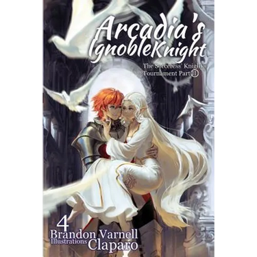 Arcadia's Ignoble Knight, Volume 4: The Sorceress' Knight's Tournament Part II