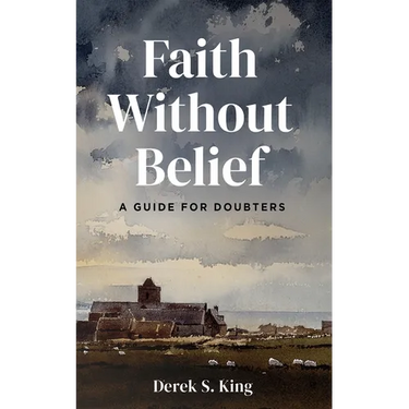 Faith Without Belief: A Guide for Doubters