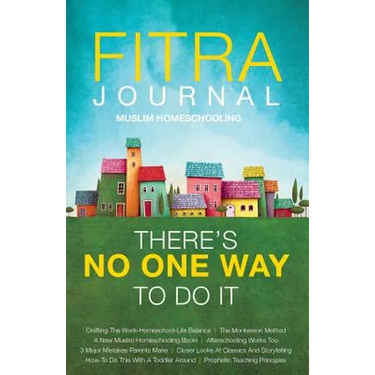 Fitra Journal ⼁Muslim Homeschooling There's No One Way To Do It