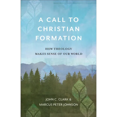 A Call to Christian Formation: How Theology Makes Sense of Our World