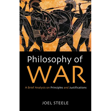 Philosophy of War: A Brief Analysis on Principles and Justifications