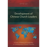 Development of Chinese Church Leaders: A Study of Relational Leadership in Contemporary Chinese Churches
