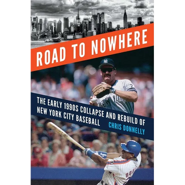 Road to Nowhere: The Early 1990s Collapse and Rebuild of New York City Baseball