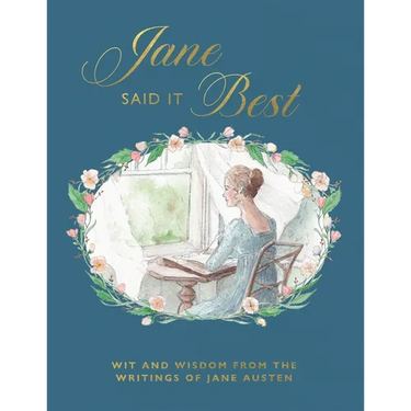 Jane Said It Best: Wit and Wisdom from the Writings of Jane Austen