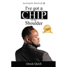 I've Got a Chip on My Shoulder