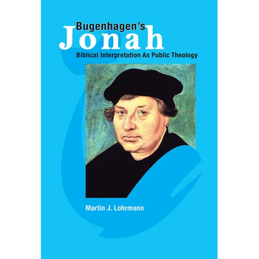 Bugenhagen's Jonah: Biblical Interpretation As Public Theology