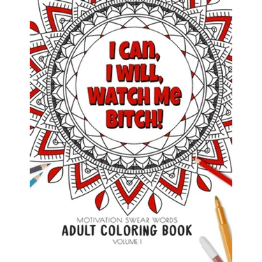 I Can, I Will Watch me Bitch! - Motivation Swear Words - Adult Coloring Book - Volume 1: Mandalas combines zendoodles, tribal patterns with curse word