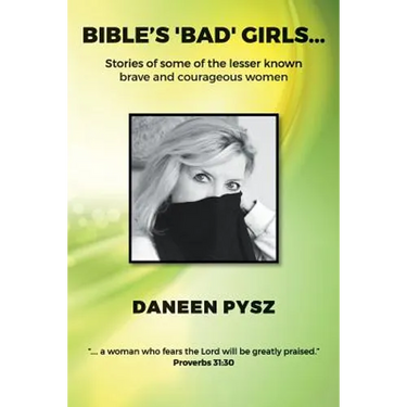 Bible's 'Bad' Girls...: Stories of some of the lesser known brave and courageous women