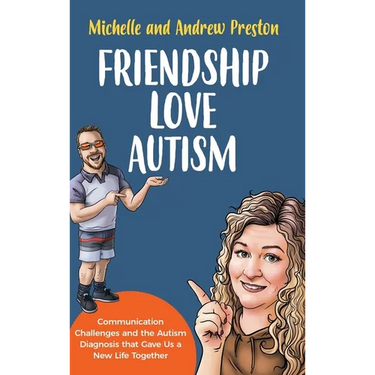 Friendship Love Autism: Communication Challenges and the Autism Diagnosis that Gave Us a New Life Together