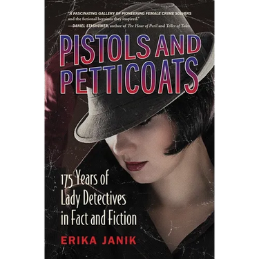 Pistols and Petticoats: 175 Years of Lady Detectives in Fact and Fiction