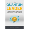 The Quantum Leader: A Revolution in Business Thinking and Practice