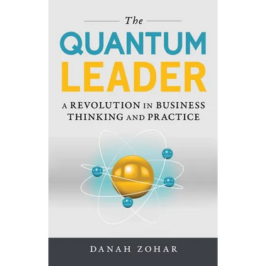 The Quantum Leader: A Revolution in Business Thinking and Practice