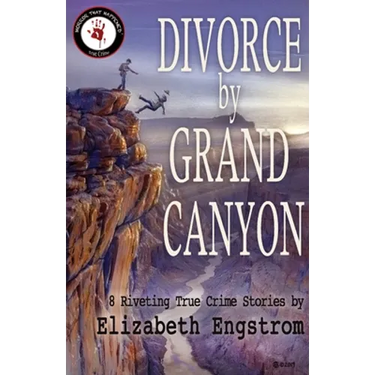 Divorce by Grand Canyon: 8 Riveting True Crime Stories