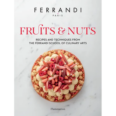 Fruits & Nuts: Recipes and Techniques from the Ferrandi School of Culinary Arts