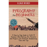 Pyrography for Beginners: A Step by Step Guide to Craft 15 Awesome Wood Burning Art, Patterns and Projects with Essential Woodburning Tools and Tips W