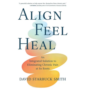 Align, Feel, Heal: An Integrated Solution to Eliminating Chronic Pain at Its Roots