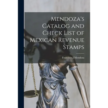 Mendoza's Catalog and Check List of Mexican Revenue Stamps