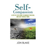 Self-Compassion: A step-by-step guide to embrace your soul and love yourself more