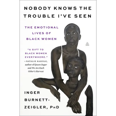 Nobody Knows the Trouble I've Seen: The Emotional Lives of Black Women