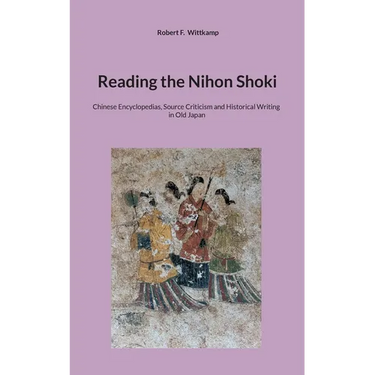 Reading the Nihon Shoki: Chinese Encyclopedias, Source Criticism and Historical Writing in Old Japan