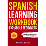 Spanish Learning Workbook for Adult Beginners: Learn Spanish Words and Phrases, Verbs, Grammar and Lots of Exercises to Improve Your Spanish in 30 Day